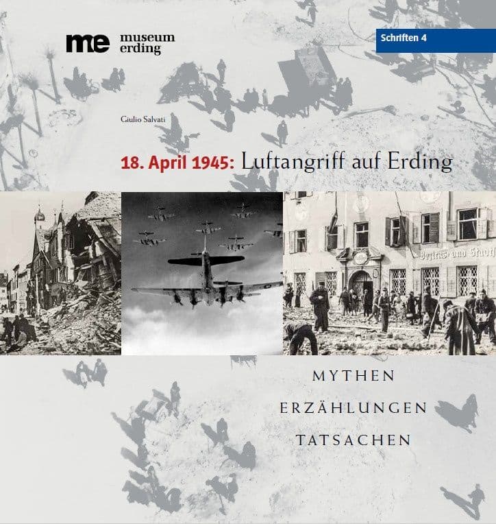 18. April 1945: Luftangriff auf Erding, Mythen – Erzählungen – Tatsachen